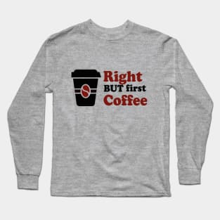 Right but first coffee Black and red Long Sleeve T-Shirt